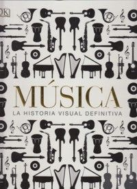 MUSICA. LA HISTORIA VISUAL DEFINITIVA