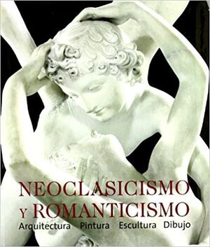 NEOCLASICISMO Y ROMANTICISMO: ARQUITECTURA, ESCULTURA, PINTURA, DIBUJO - 1750-1848
