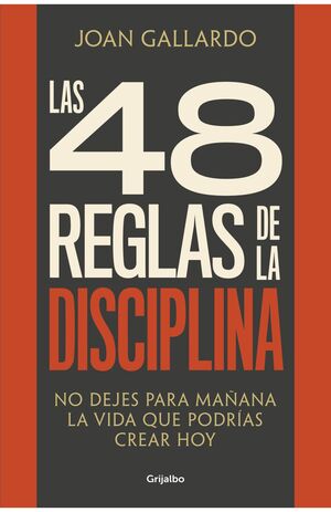 LAS 48 REGLAS DE LA DISCIPLINA. NO DEJES PARA MAÑANA LA VIDA QUE PODRÍAS CREAR HOY