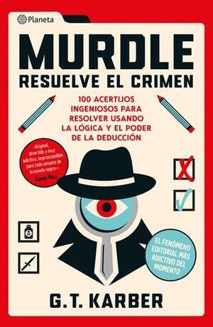 MURDLE: RESUELVE EL CRIMEN. 100 ACERTIJOS ENDIABLADOS PARA SOLUCIONAR USANDO LA LÓGICA Y EL PODER DE LA DEDUCCIÓN