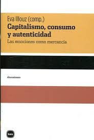 CAPITALISMO, CONSUMO Y AUTENTICIDAD LAS EMOCIONES COMO MERCANCÍA