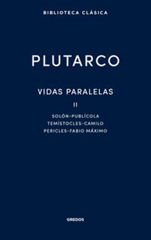 VIDAS PARALELAS II. SOLÓN - PUBLÍCOLA - TEMÍSTOCLES - CAMILO - PERICLES - FABIO MÁXIMO