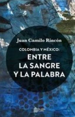 COLOMBIA Y MÉXICO: ENTRE LA SANGRE Y LA PALABRA