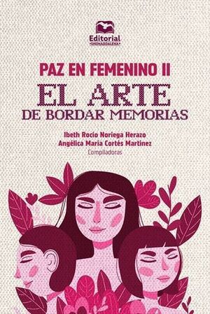 PAZ EN FEMENINO II. EL ARTE DE BORDAR MEMORIAS